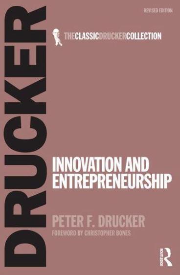 Innovation and Entrepreneurship, by Peter F Drucker